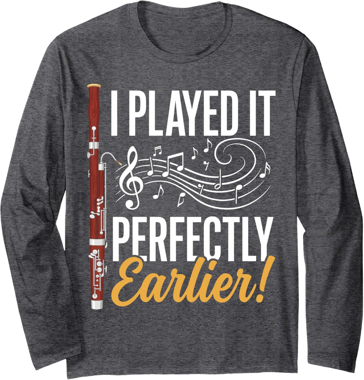 I Played It Perfectly Earlier Funny Bassoon Musician Humor Long Sleeve T-Shirt - Adult Unisex Dark Heather Grey