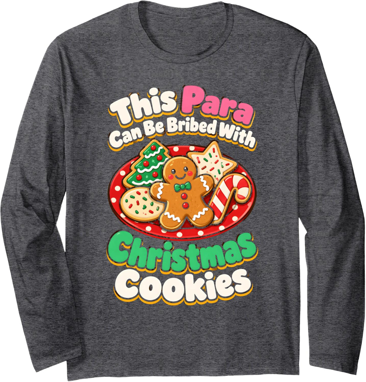 para Can Be Bribed with Cookies Paraprofessional Christmas Long Sleeve T-Shirt - Adult Unisex Dark Heather Grey