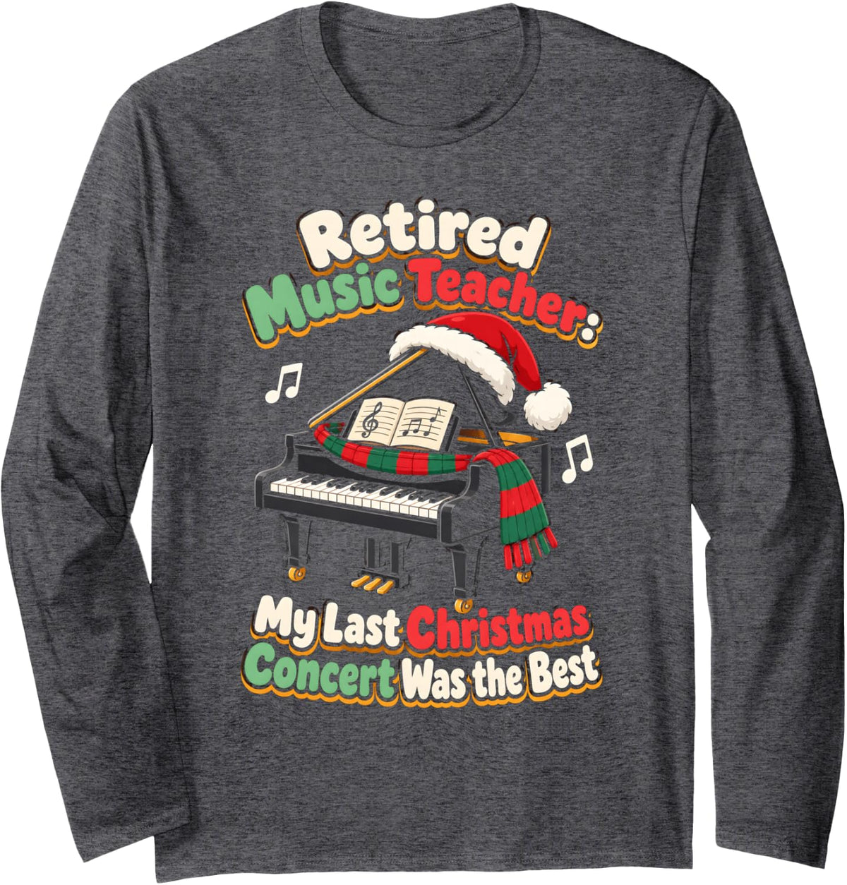 Retired Music Teacher Christmas My Last Concert was the Best Long Sleeve T-Shirt - Adult Unisex Dark Heather Grey