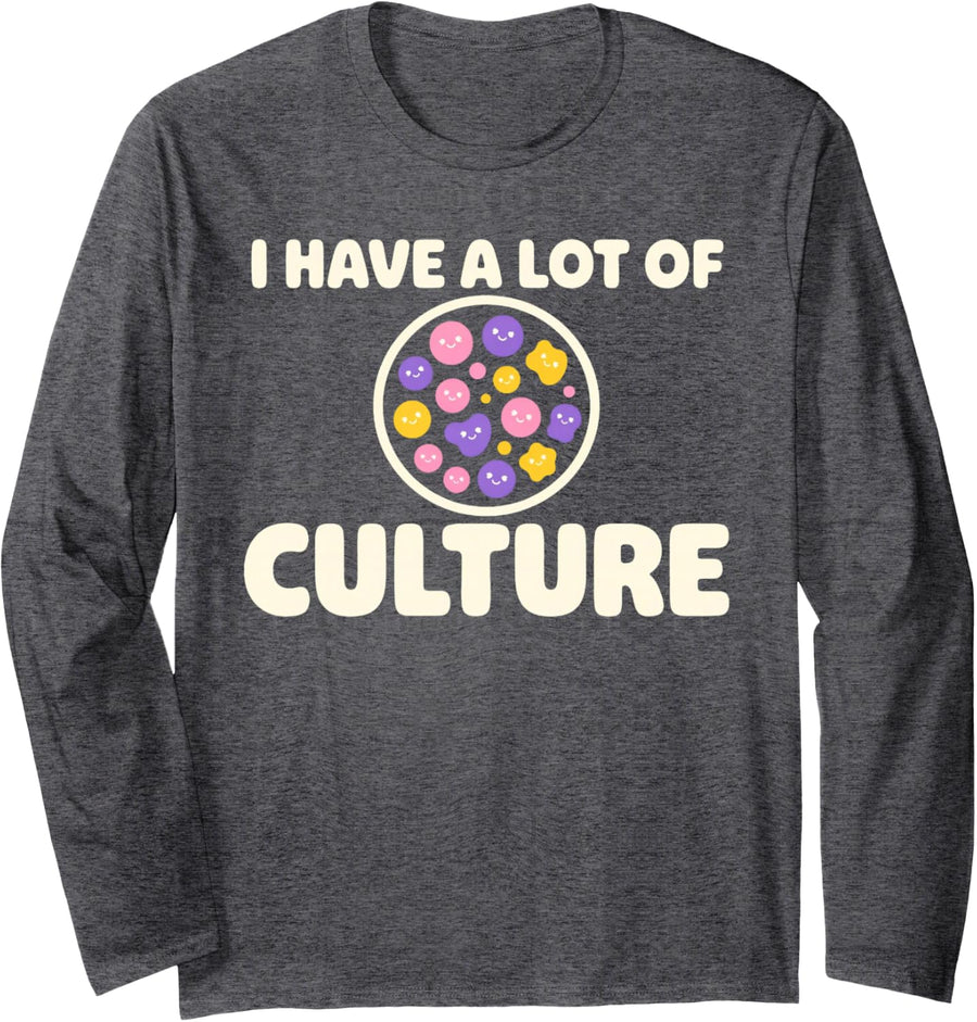 I Have A Lot of Culture Shirt Microbiologist Lab Tech Gift Long Sleeve T-Shirt - Adult Unisex Dark Heather Grey