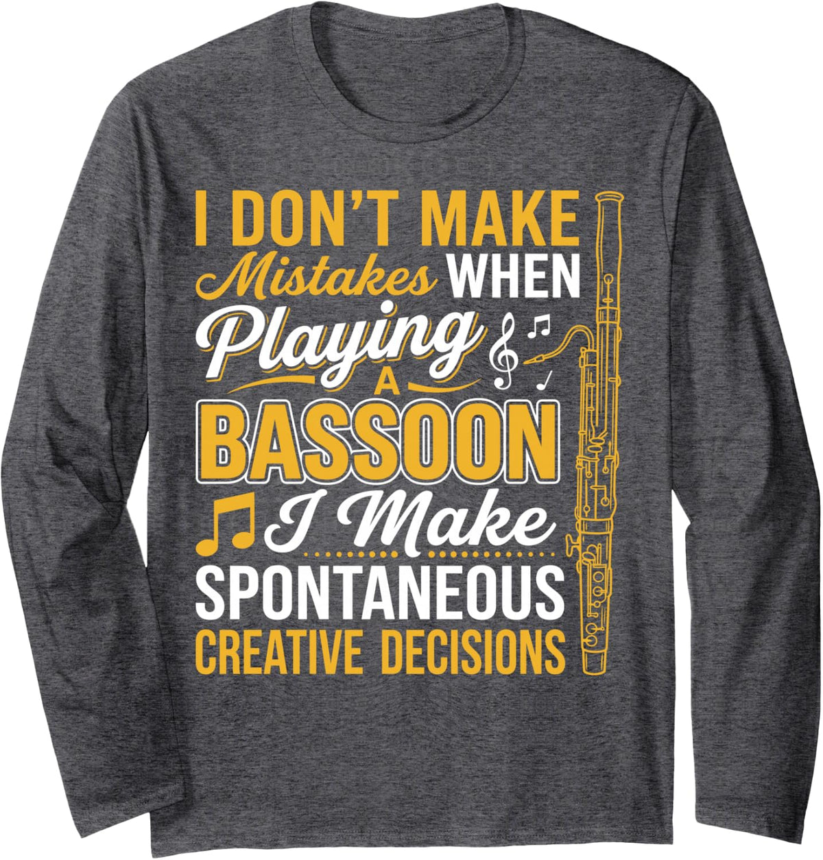 I Don't Make Mistakes Playing Bassoon Creative Decisions Long Sleeve T-Shirt - Adult Unisex Dark Heather Grey