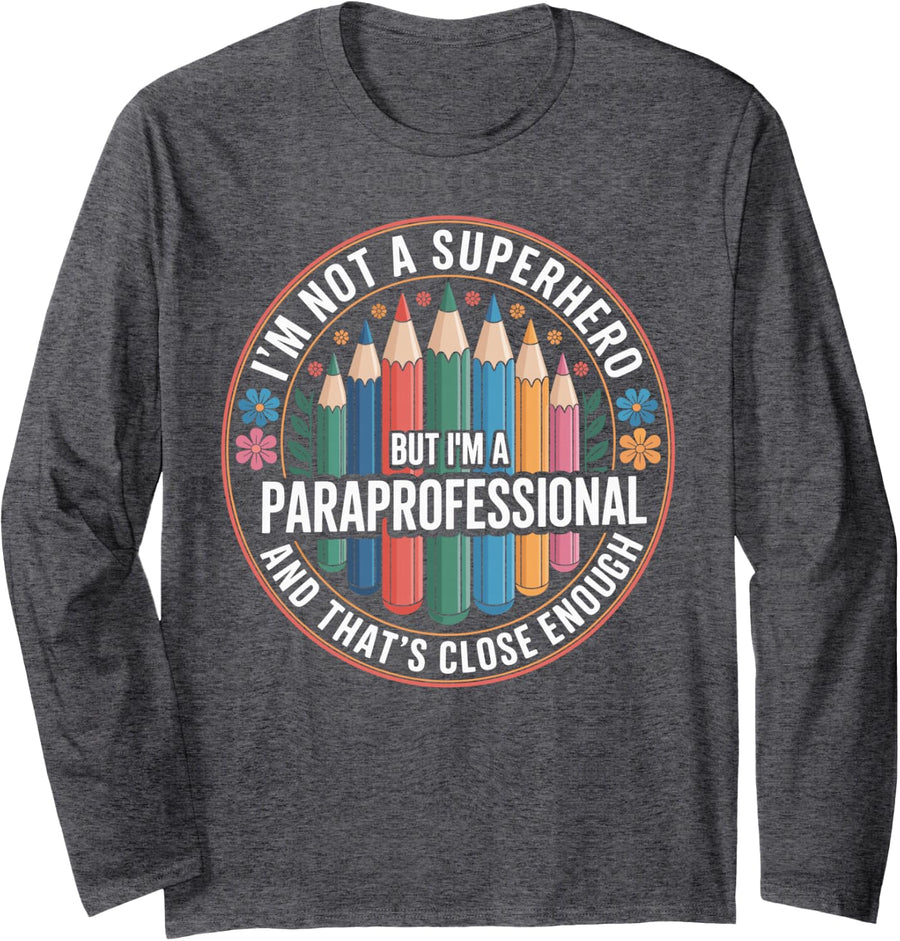 I'm Not A Superhero But I'm A Paraprofessional Paraeducator Long Sleeve T-Shirt - Adult Unisex Dark Heather Grey