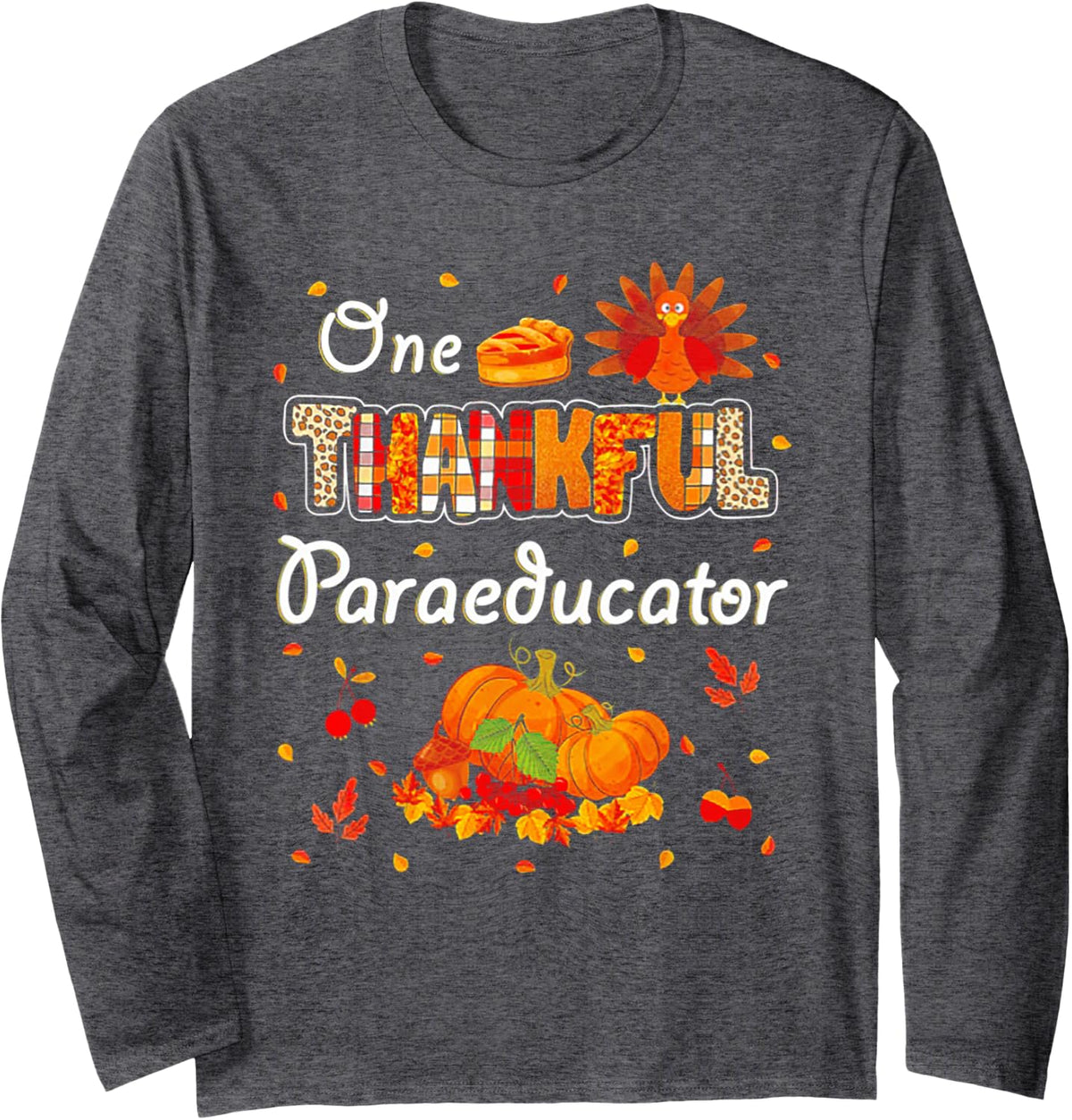 One Thankful Paraeducator Turkey Fall Pumpkin Thanksgiving Long Sleeve T-Shirt - Adult Unisex Dark Heather Grey