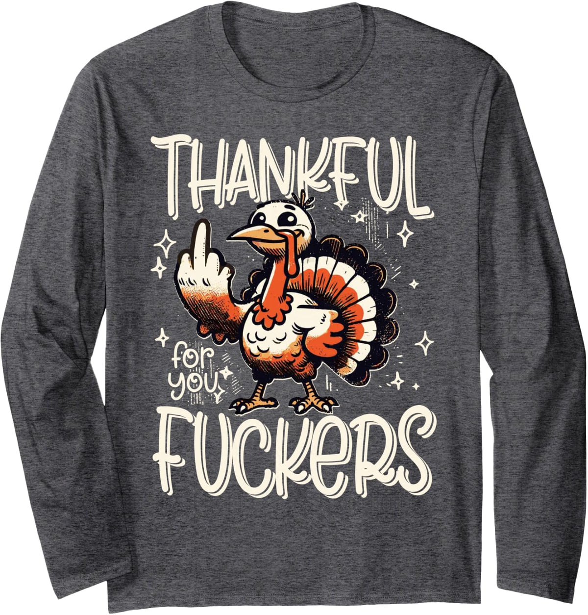 Thankful for You Fuckers Thanksgiving Happy Turkey Retro Long Sleeve T-Shirt - Adult Unisex Dark Heather Grey