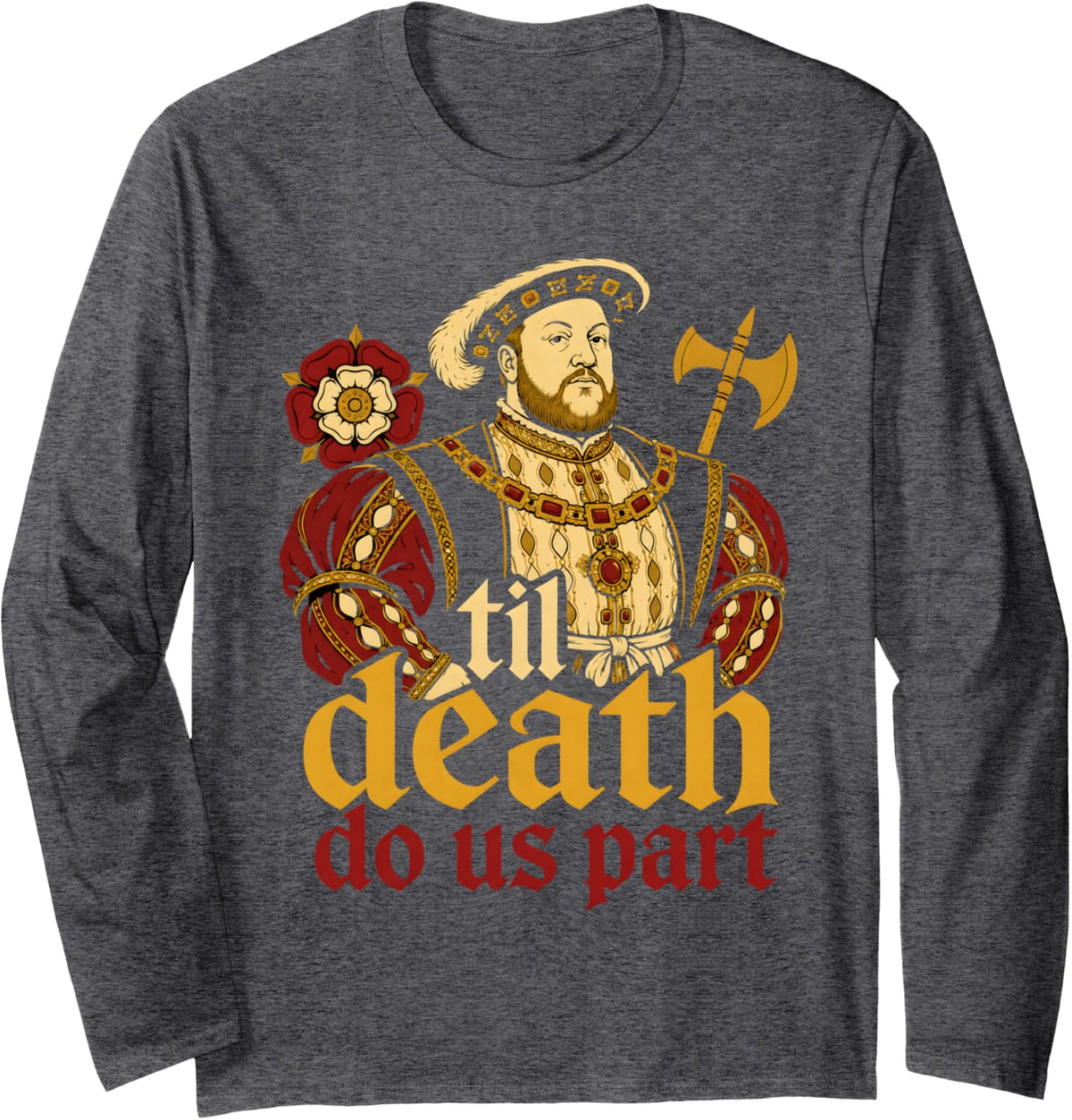 Funny Henry VIII Tudor History Long Sleeve T-Shirt - Adult Unisex Dark Heather Grey