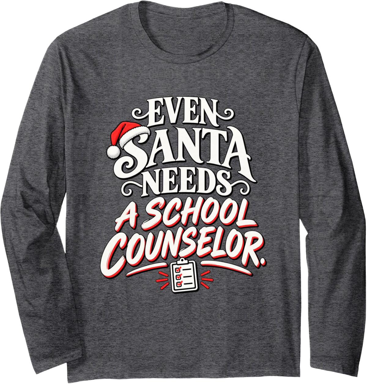 Even Santa Needs a School Counselor Funny Christmas Long Sleeve T-Shirt - Adult Unisex Dark Heather Grey
