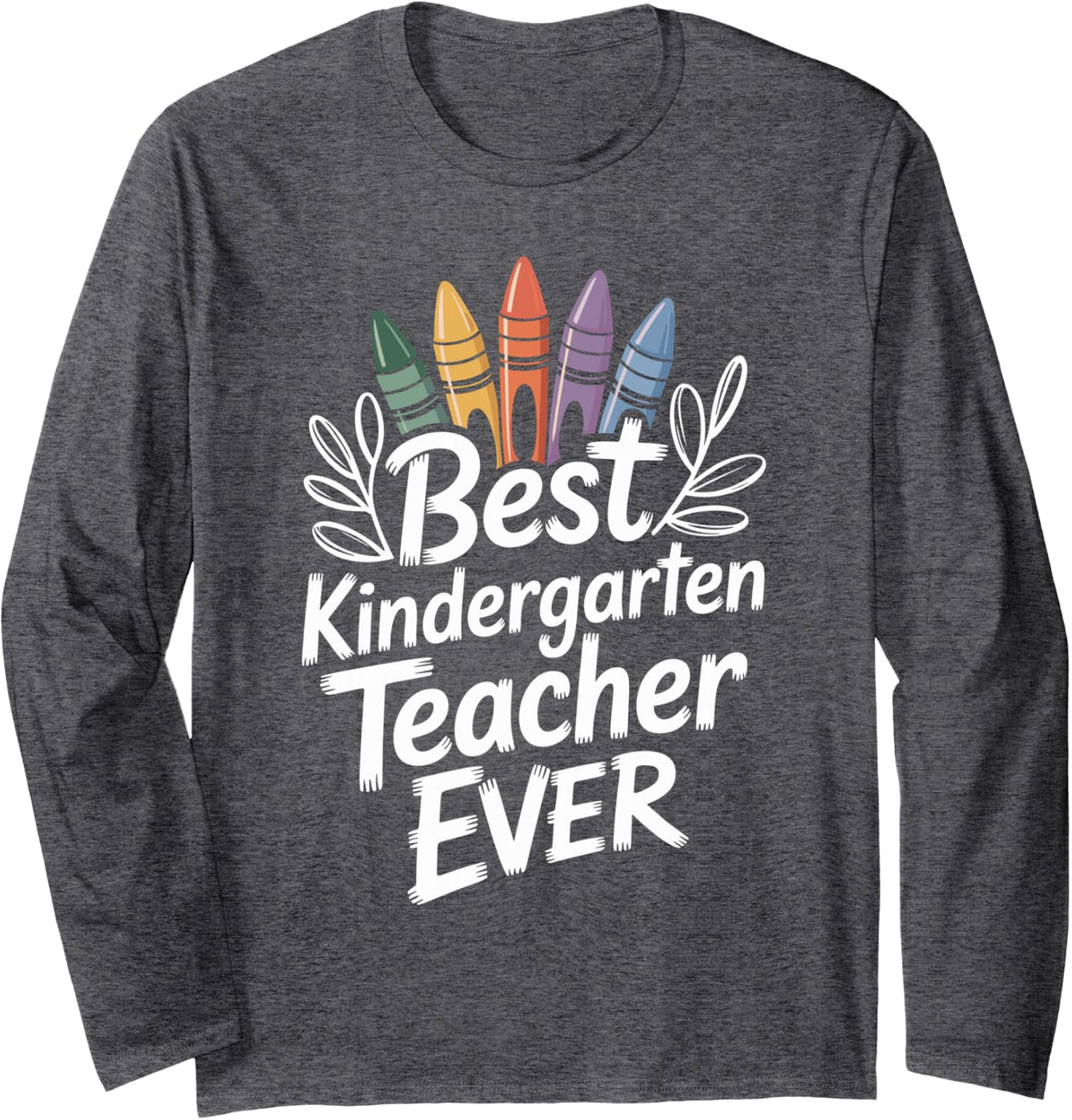 Best Kindergarten Teacher Ever Funny Teaching Long Sleeve T-Shirt - Adult Unisex Dark Heather Grey