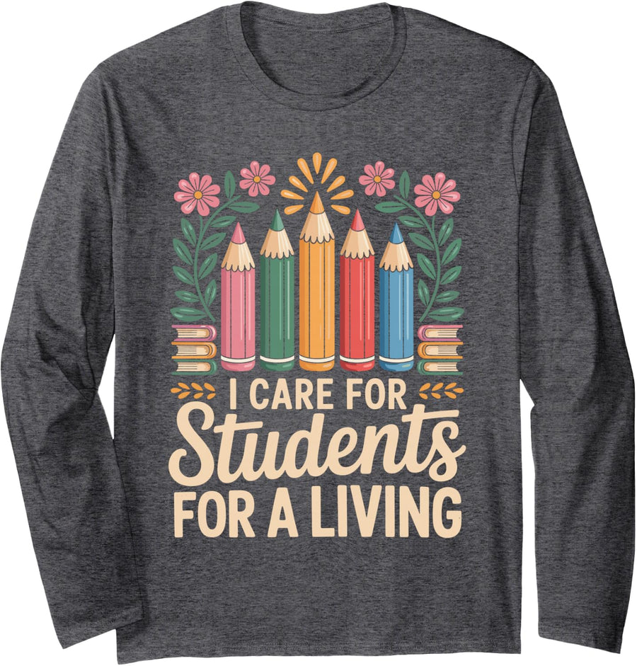I Care for Students for A Living Teacher Paraprofessional Long Sleeve T-Shirt - Adult Unisex Dark Heather Grey