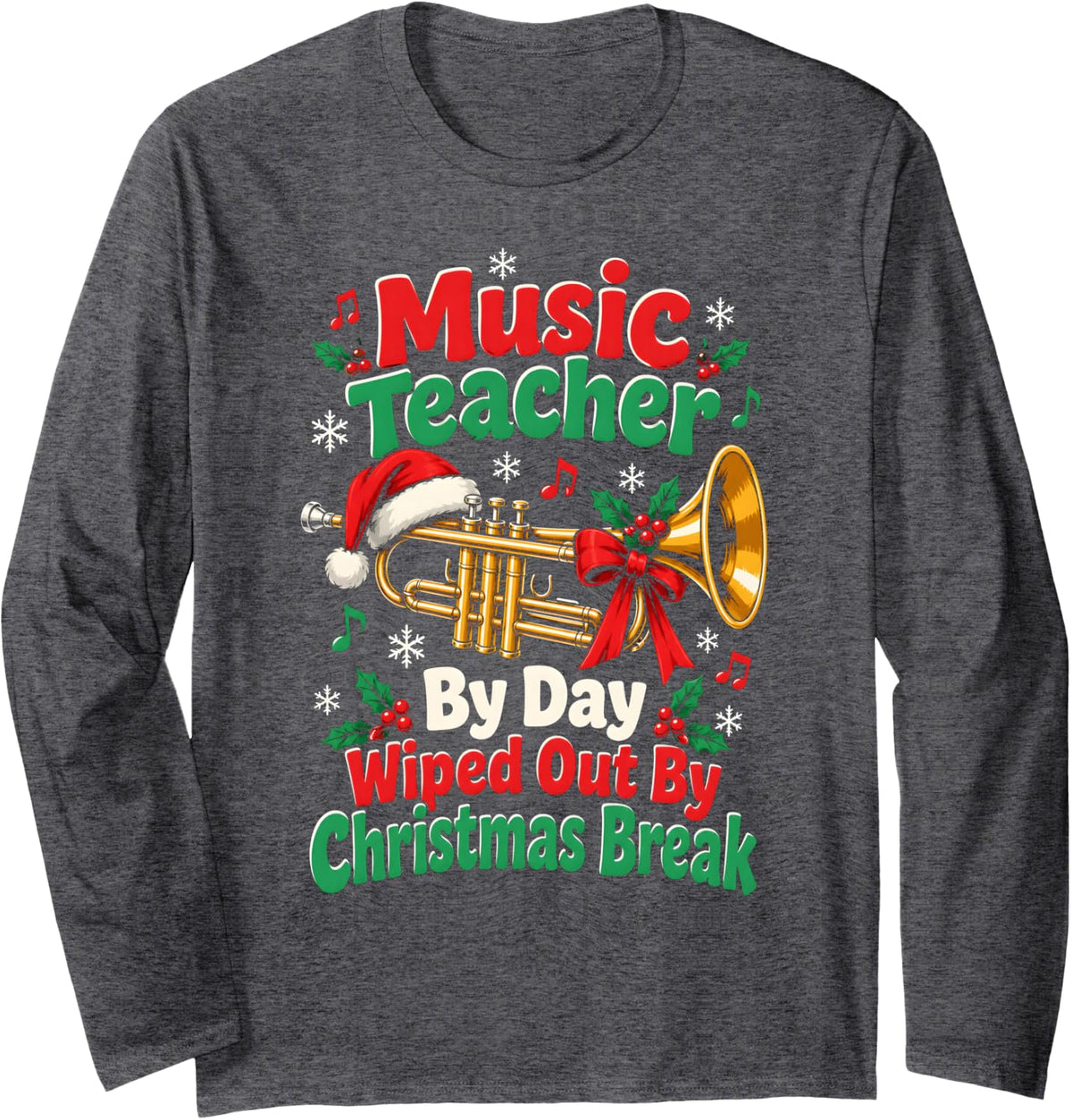 Music Teacher Christmas Wiped Out By Break Trumpet Long Sleeve T-Shirt - Adult Unisex Dark Heather Grey