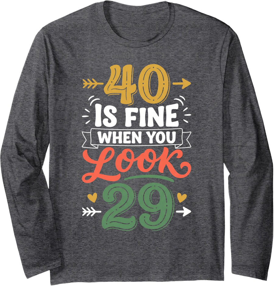40 is Fine When You Look 29 40th Birthday 40 Years Old Funny Long Sleeve T-Shirt - Adult Unisex Dark Heather Grey