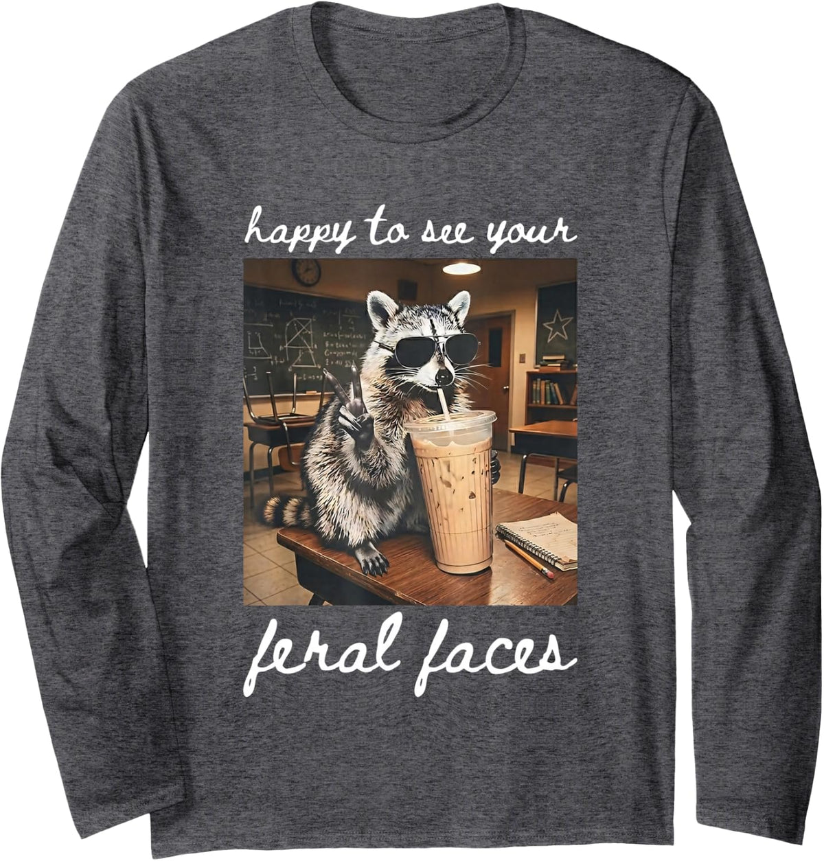 Happy to See Your Feral Faces Back to School Teachers Racoon Long Sleeve T-Shirt - Adult Unisex Dark Heather Grey