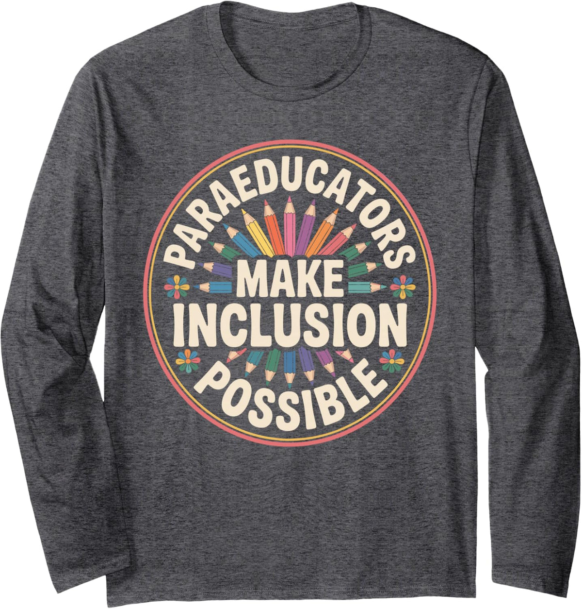 Paraeducators Make Inclusion Possible Paraprofessional Long Sleeve T-Shirt - Adult Unisex Dark Heather Grey