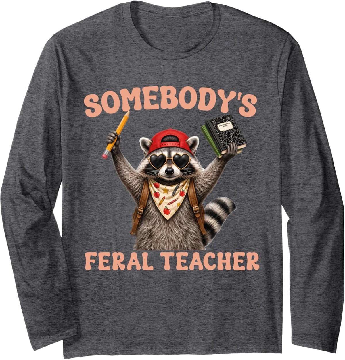 Somebody's Feral Teacher Funny Raccoon Meme Back to School Long Sleeve T-Shirt - Adult Unisex Dark Heather Grey
