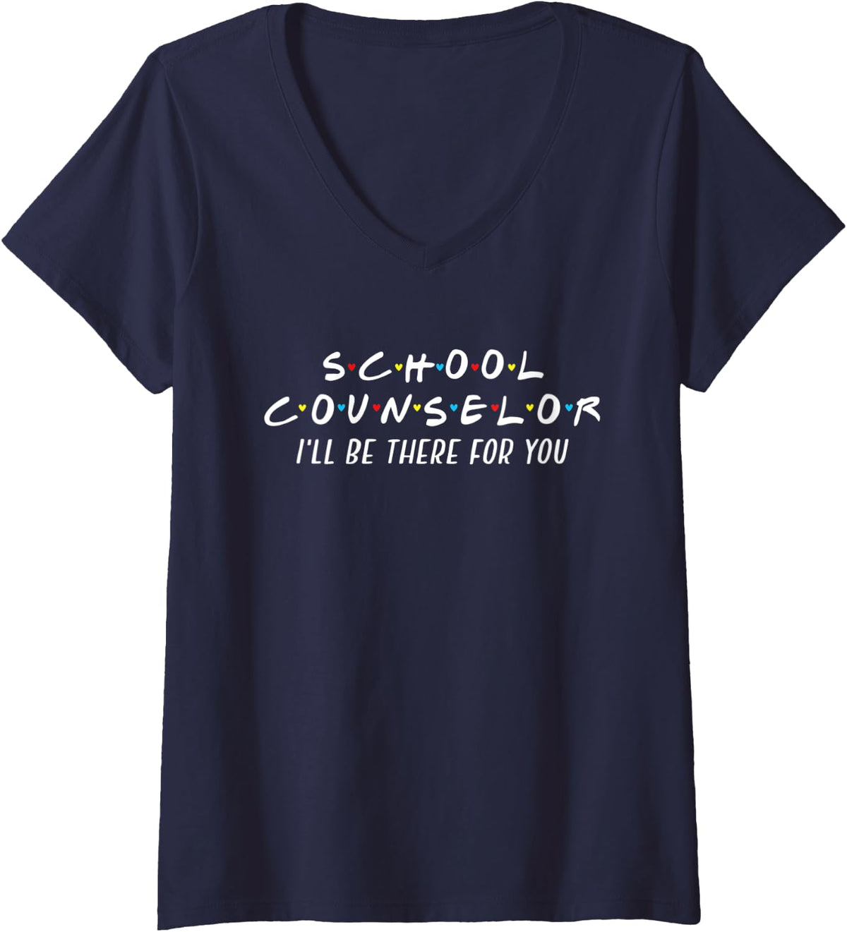 Womens I'll Be There For You Funny School Counselor Appreciation V-Neck T-Shirt - Navy Blue