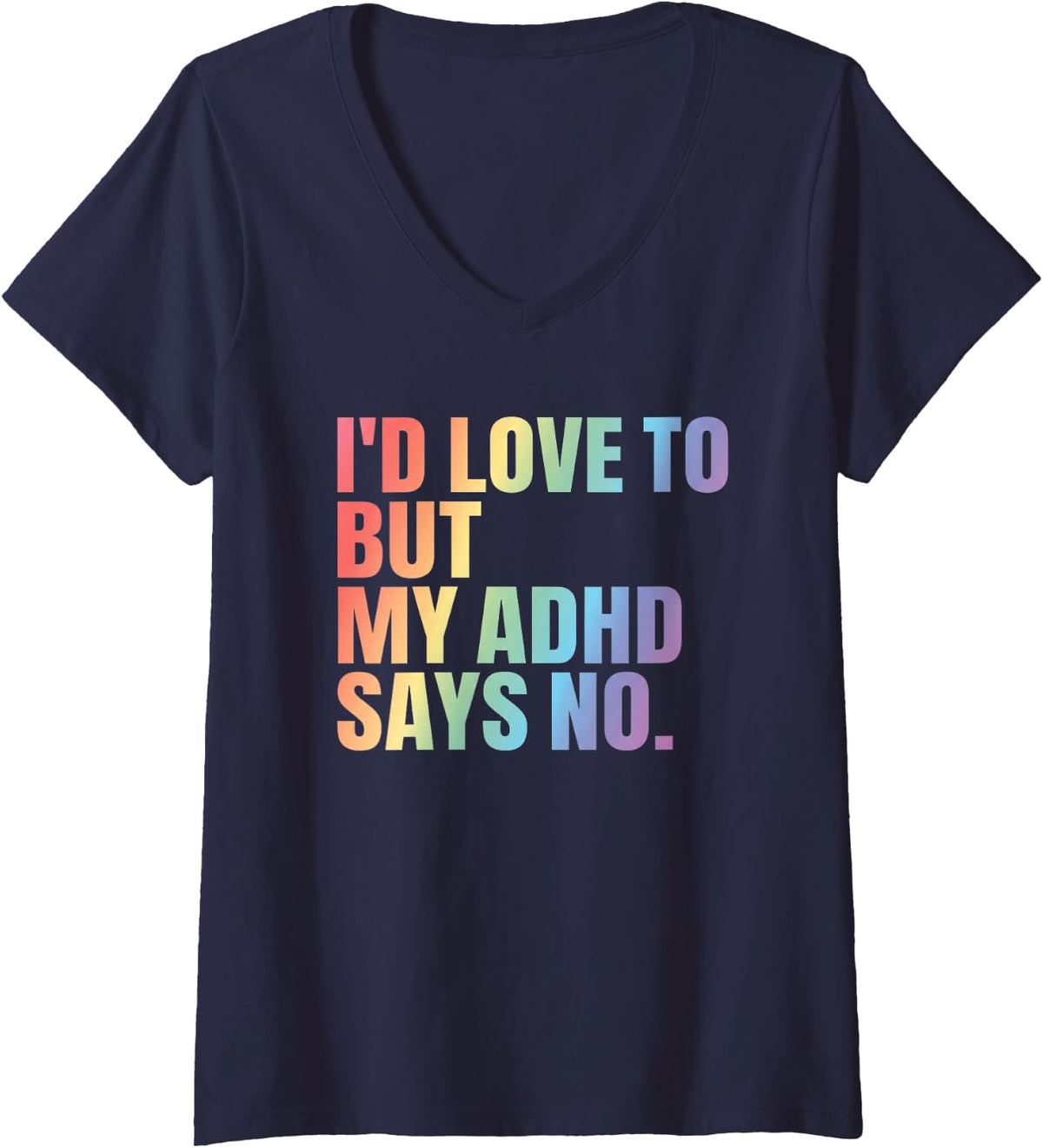 Women's I'd Love to But My ADHD Says No Funny Neurodiversity V-Neck T-Shirt - Navy Blue