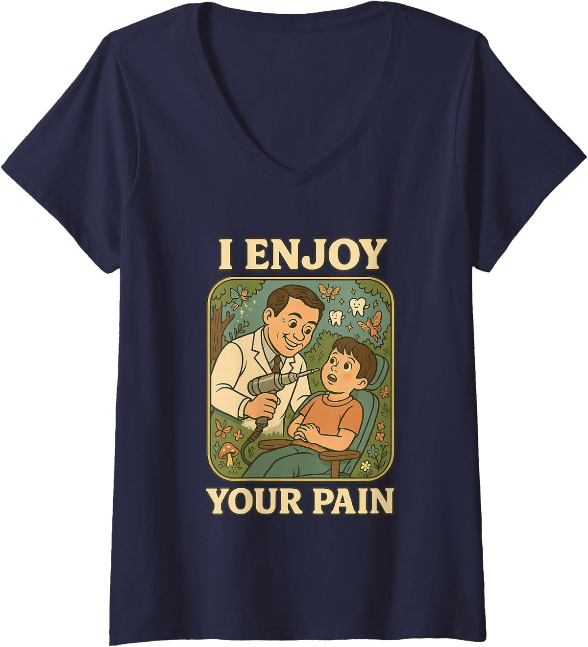 Women's Funny Dentist I Enjoy Your Pain Dental Humor Gift V-Neck T-Shirt - Navy Blue