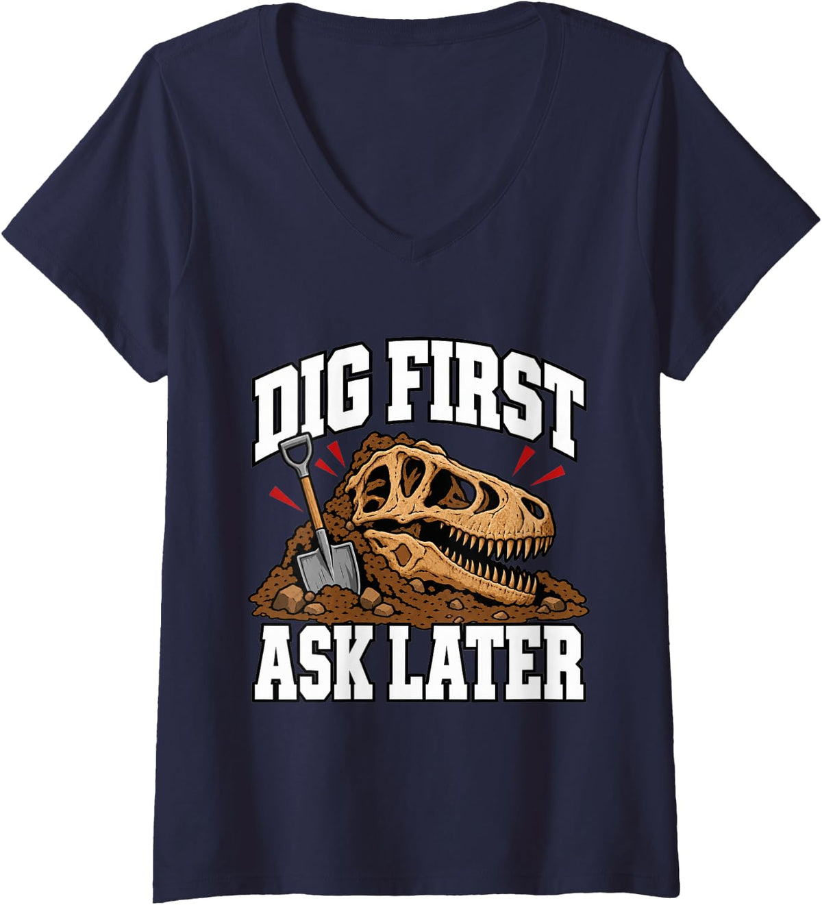 Women's Paleontology Dig First Ask Later Shovel Collector Humor V-Neck T-Shirt - Navy Blue