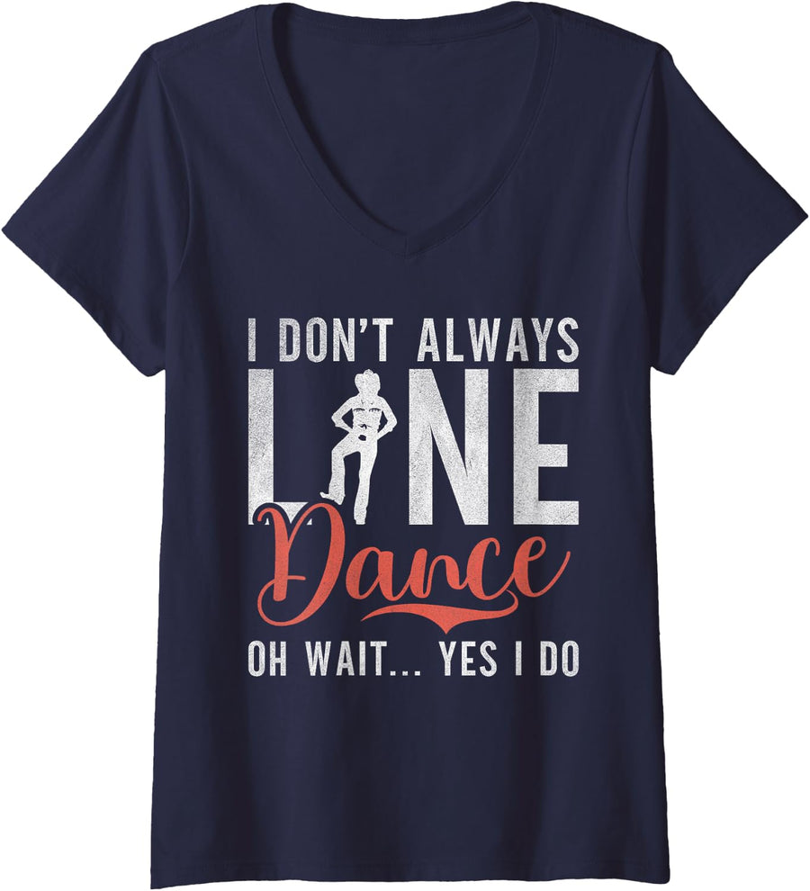 Womens I dont always Line Dance oh wait yes i do funny Line Dancing V-Neck T-Shirt - Navy Blue