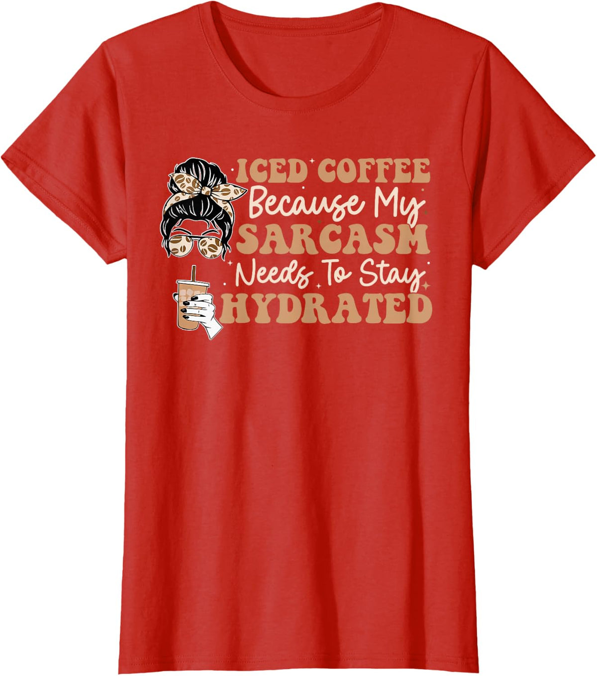 Iced Coffee Because My Sarcasm Need To Stay Hydrated T-Shirt - Red