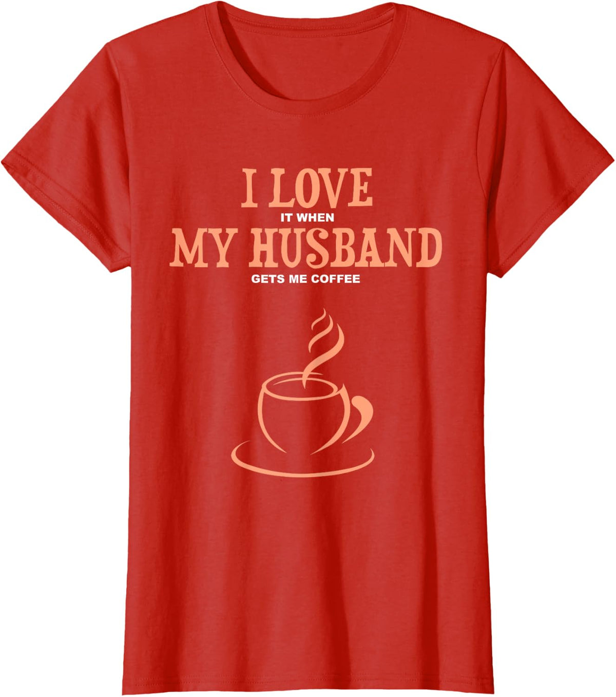 I Love It When My Husband Gets Me Coffee Funny Gift Tee T-Shirt for Wife Women - Red