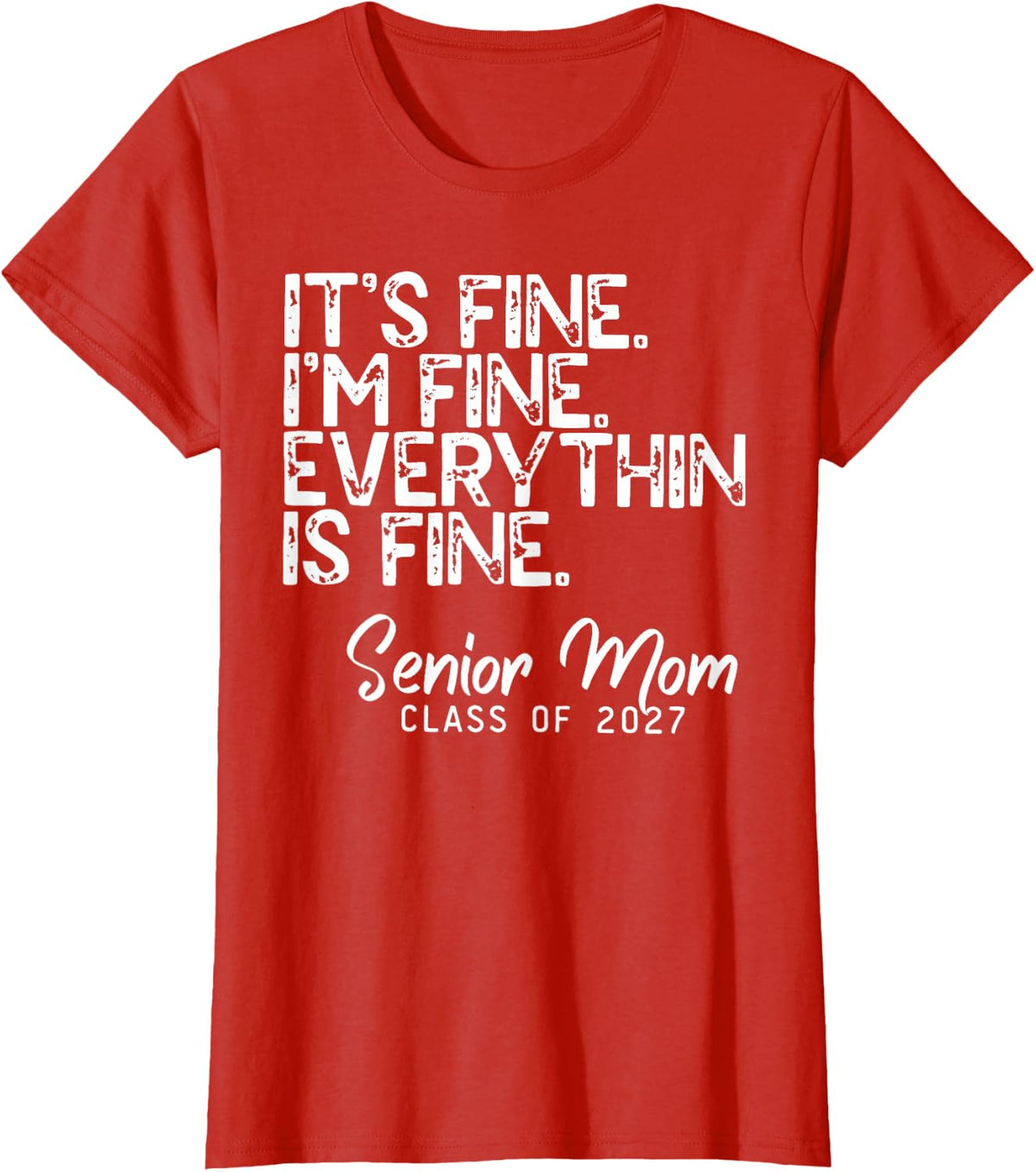 Its Fine Im Fine Everything is Fine Senior Mom 2027 T-Shirt - Red