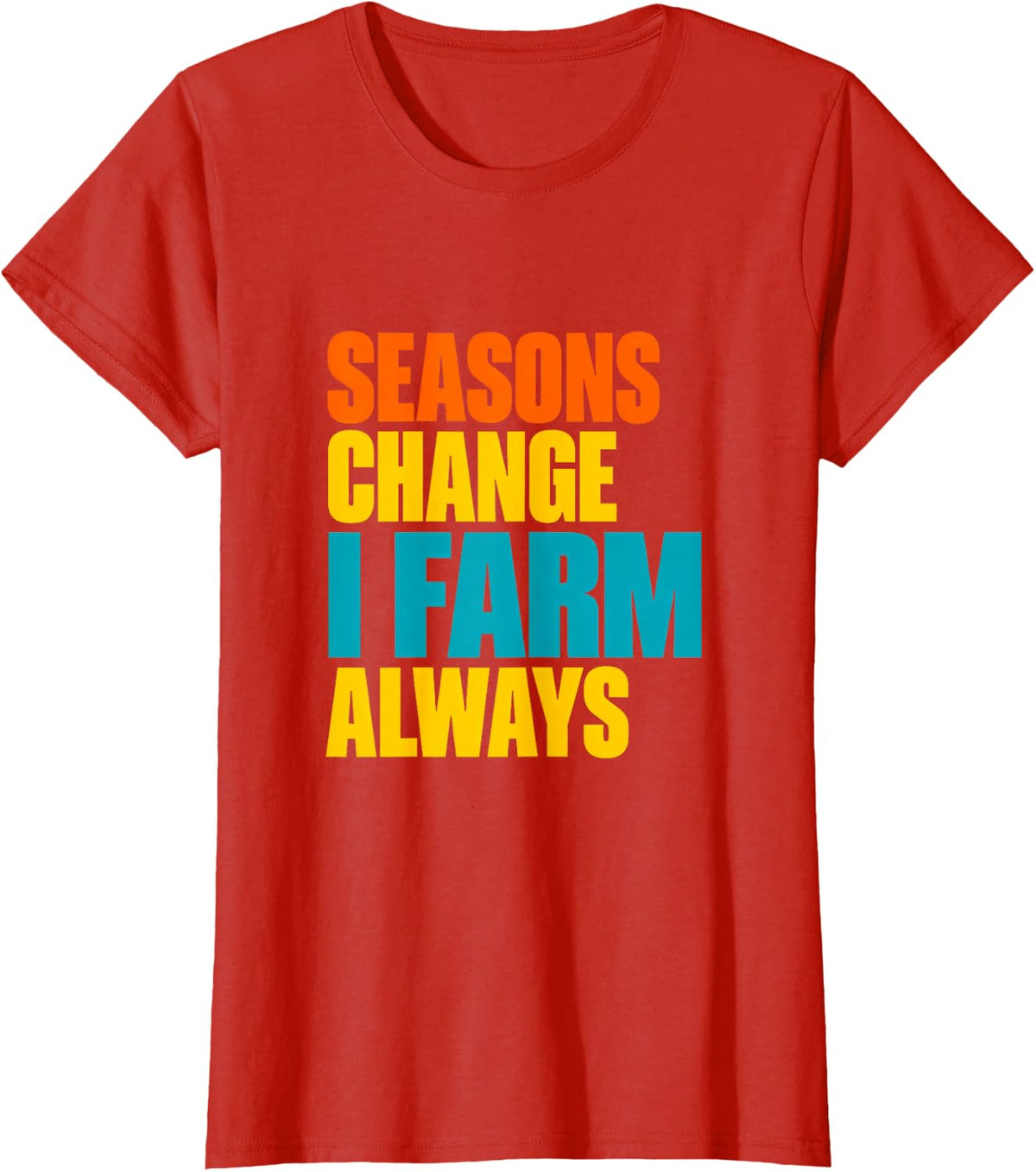 Seasons Change I Farm Always Farm Life Farm Animals T-Shirt - Red