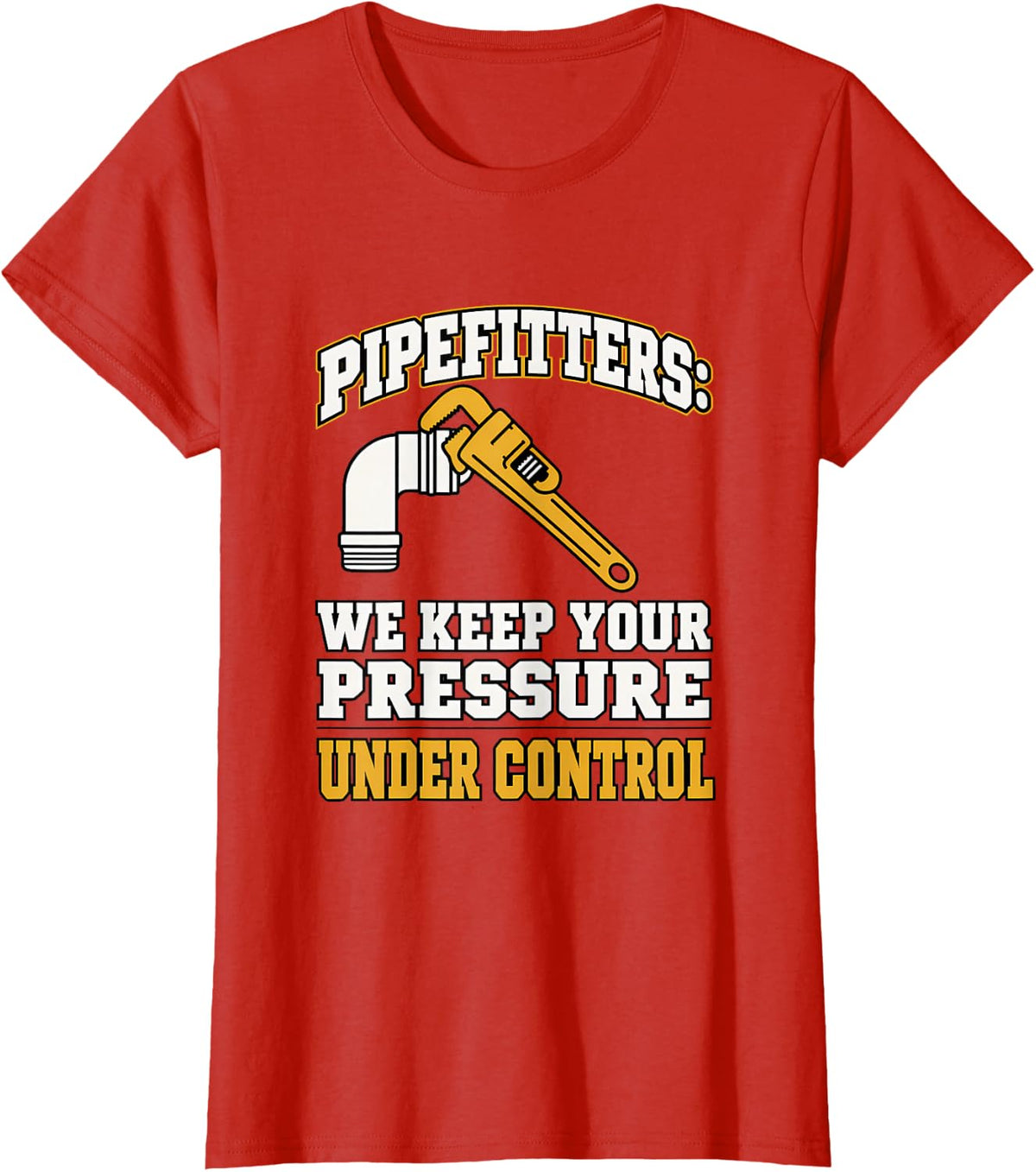 Pipefitters: We Keep Your Pressure Under Control Pipefitter T-Shirt - Red