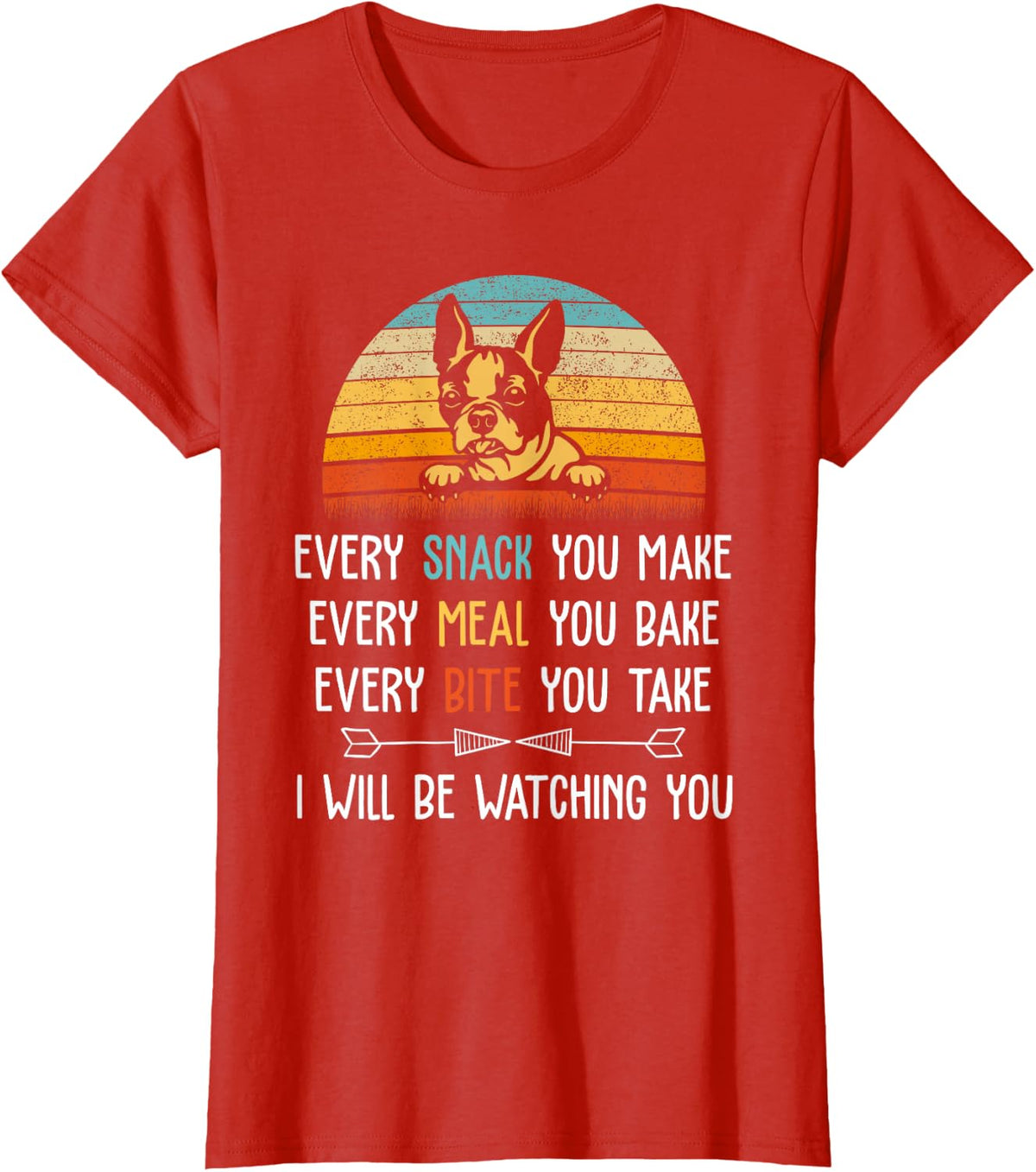 Every Snack You Make Every Meal You Bake - Boston Terrier T-Shirt - Red