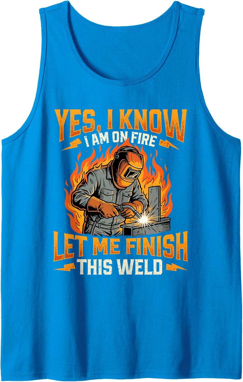 Yes I Know I Am On Fire Let Me Finish This Weld - Welder Tank Top - Sapphire Blue