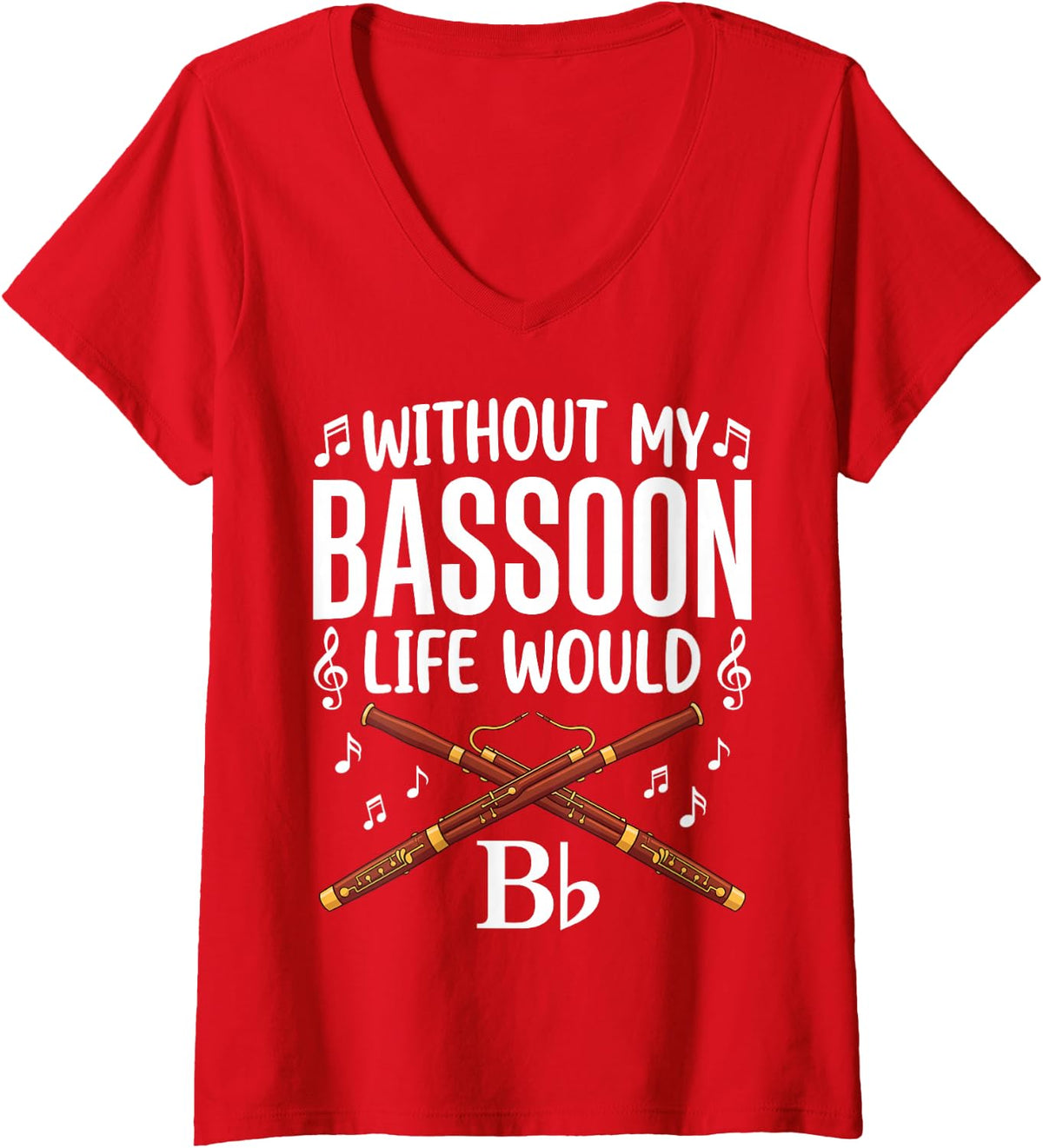 Women's Without My Bassoon Life Would B Flat Funny Bassoonist V-Neck T-Shirt - Red