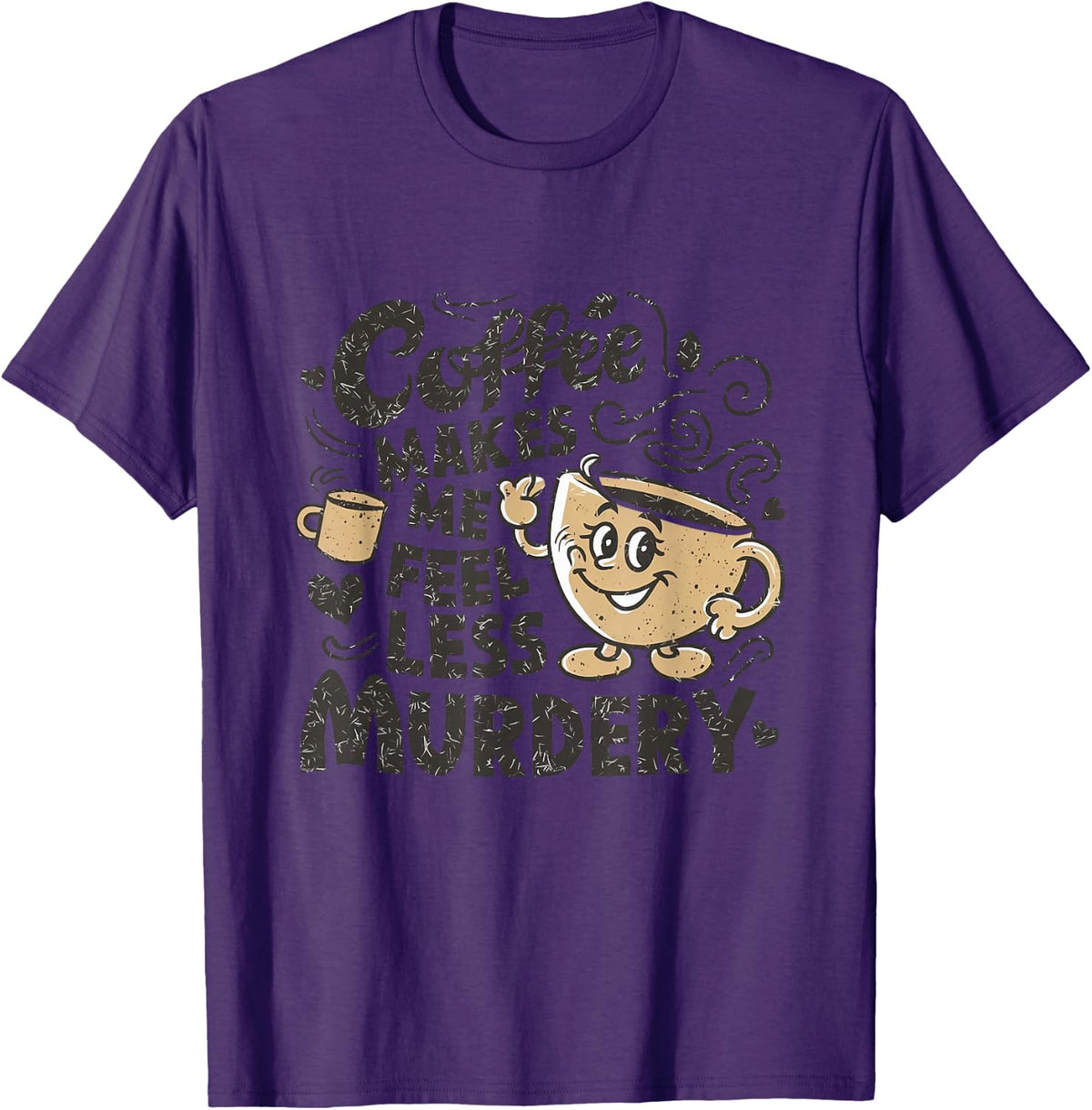 Coffee Makes Me Feel Less Murdery Funny Caffeine Addict T-Shirt - Purple