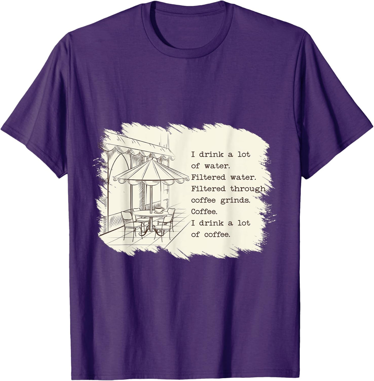 Funny Coffee I Drink A Lot Of Filtered Water A Lot Of T-Shirt - Purple