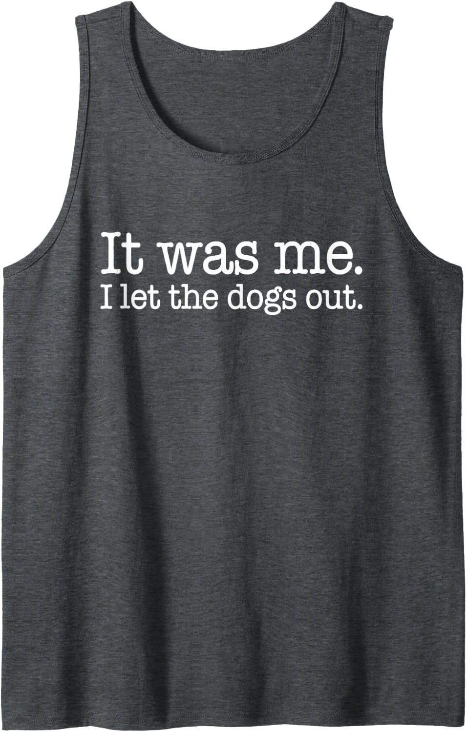 It was Me I Let The Dogs Out Funny Dog Lover Men Women Tank Top - Dark Heather Grey