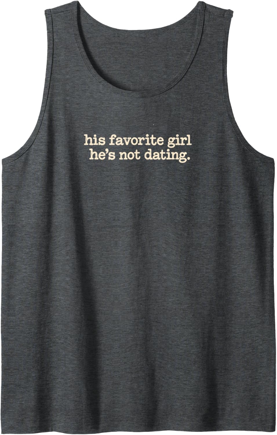 His Favorite Girl He's Not Dating Situationship Single Ideas Sleeveless Tank Top - Dark Heather Grey
