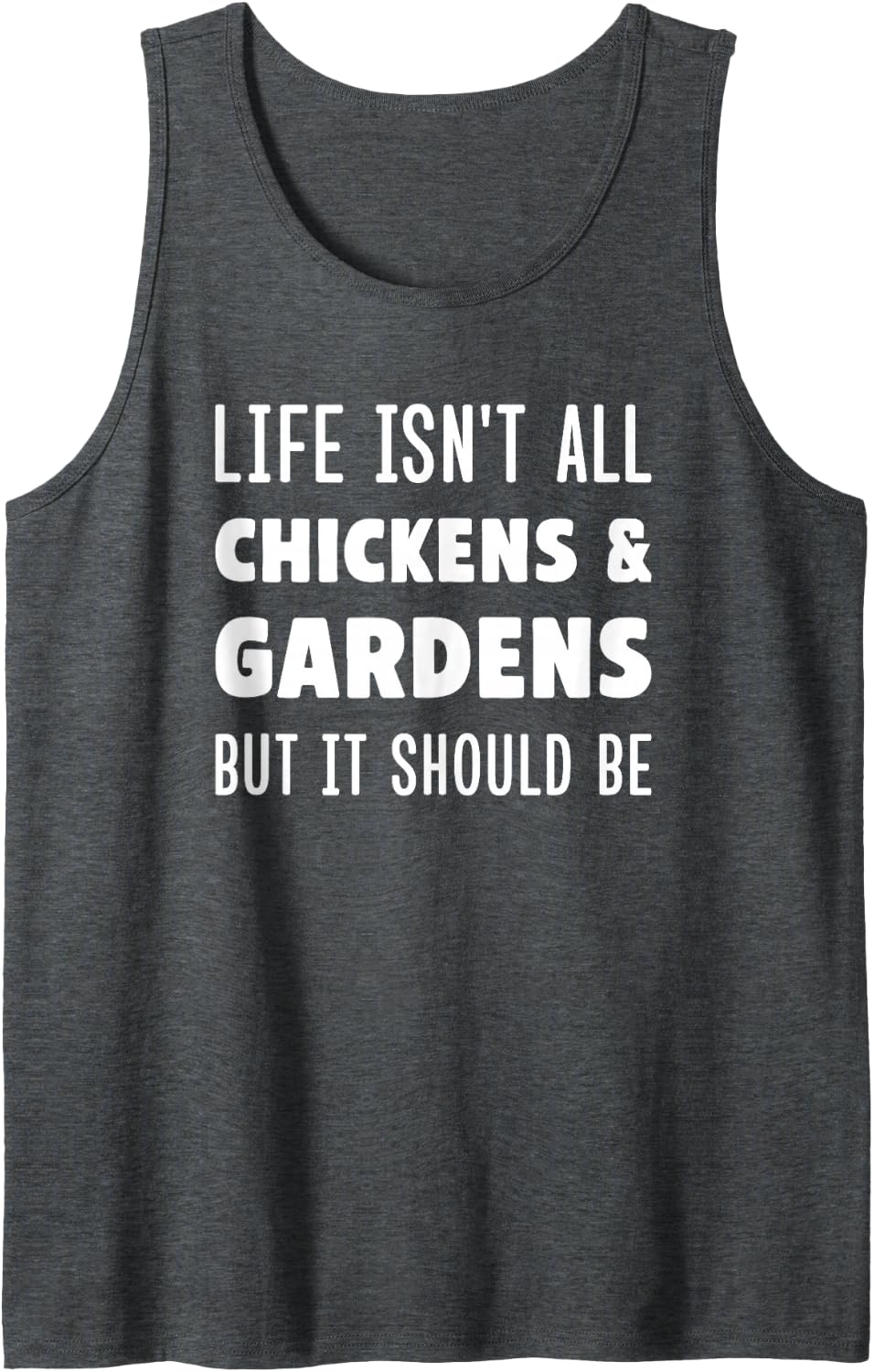 Life Isn't All Chickens and Gardens Funny Hobby Farm Sleeveless Tank Top - Dark Heather Grey