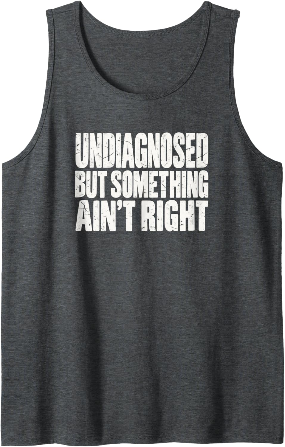 Undiagnosed But Something Ain't Right Distressed Humor Sleeveless Tank Top - Dark Heather Grey