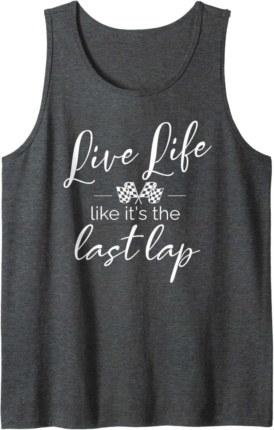 Car Racing Quotes Live Life Like It's The Last Lap Tank Top - Dark Heather Grey