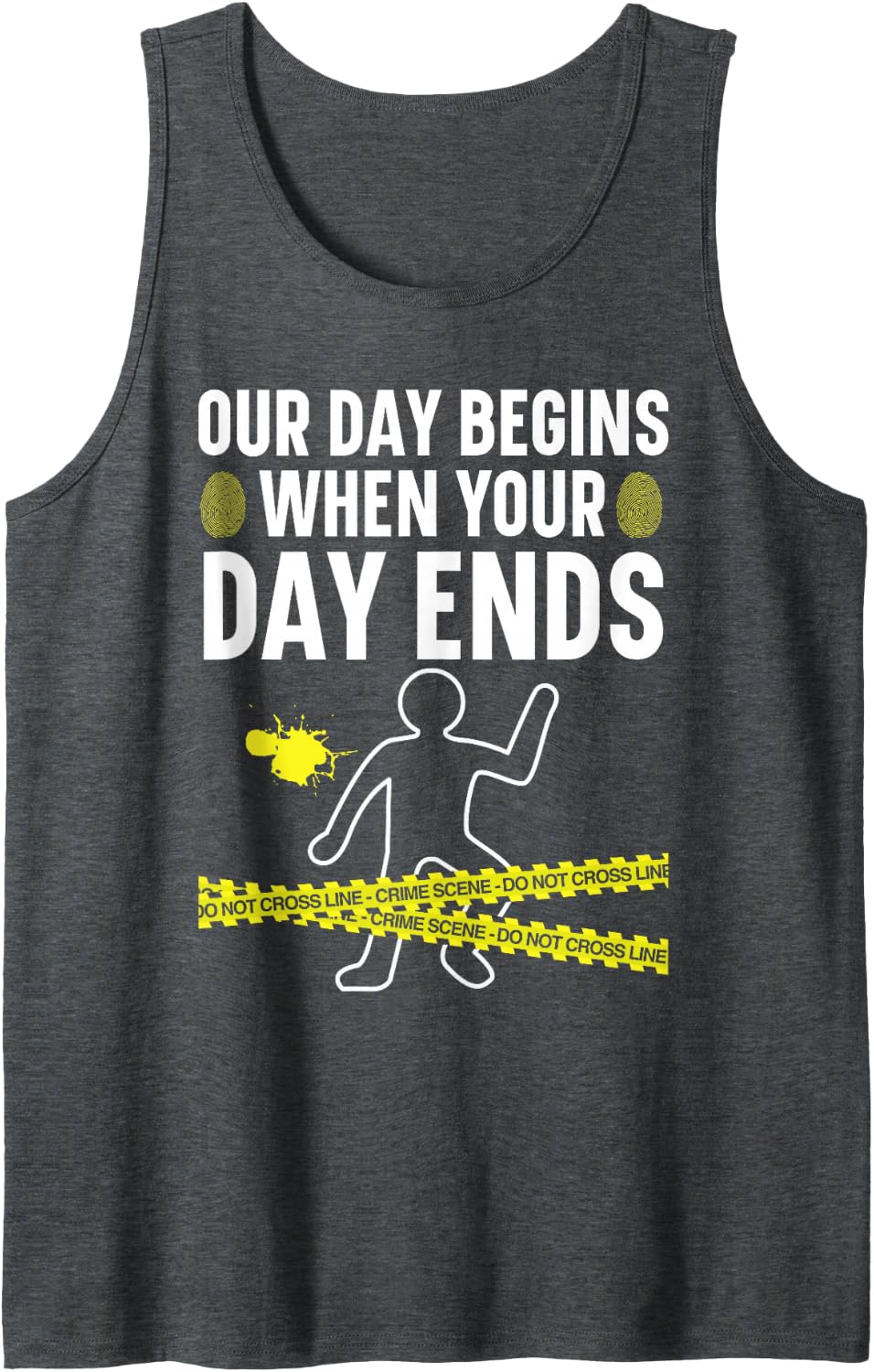 Our Day Begins When Your Day Ends Forensic Scientist Sleeveless Tank Top - Dark Heather Grey