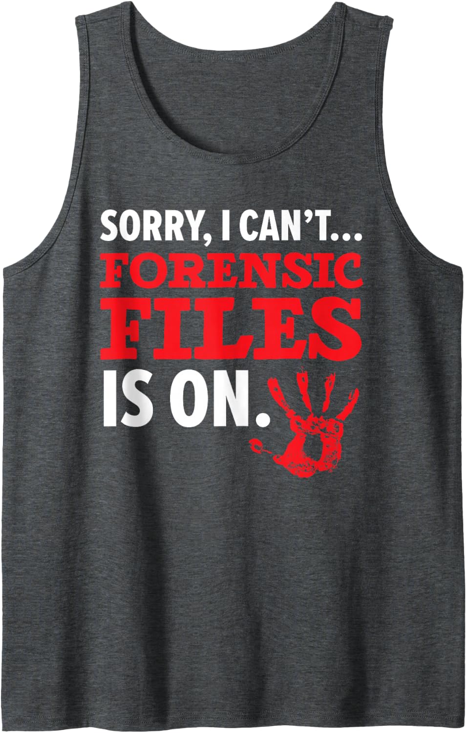 Sorry I Can't Forensic File is On Forensic Scientist Sleeveless Tank Top - Dark Heather Grey