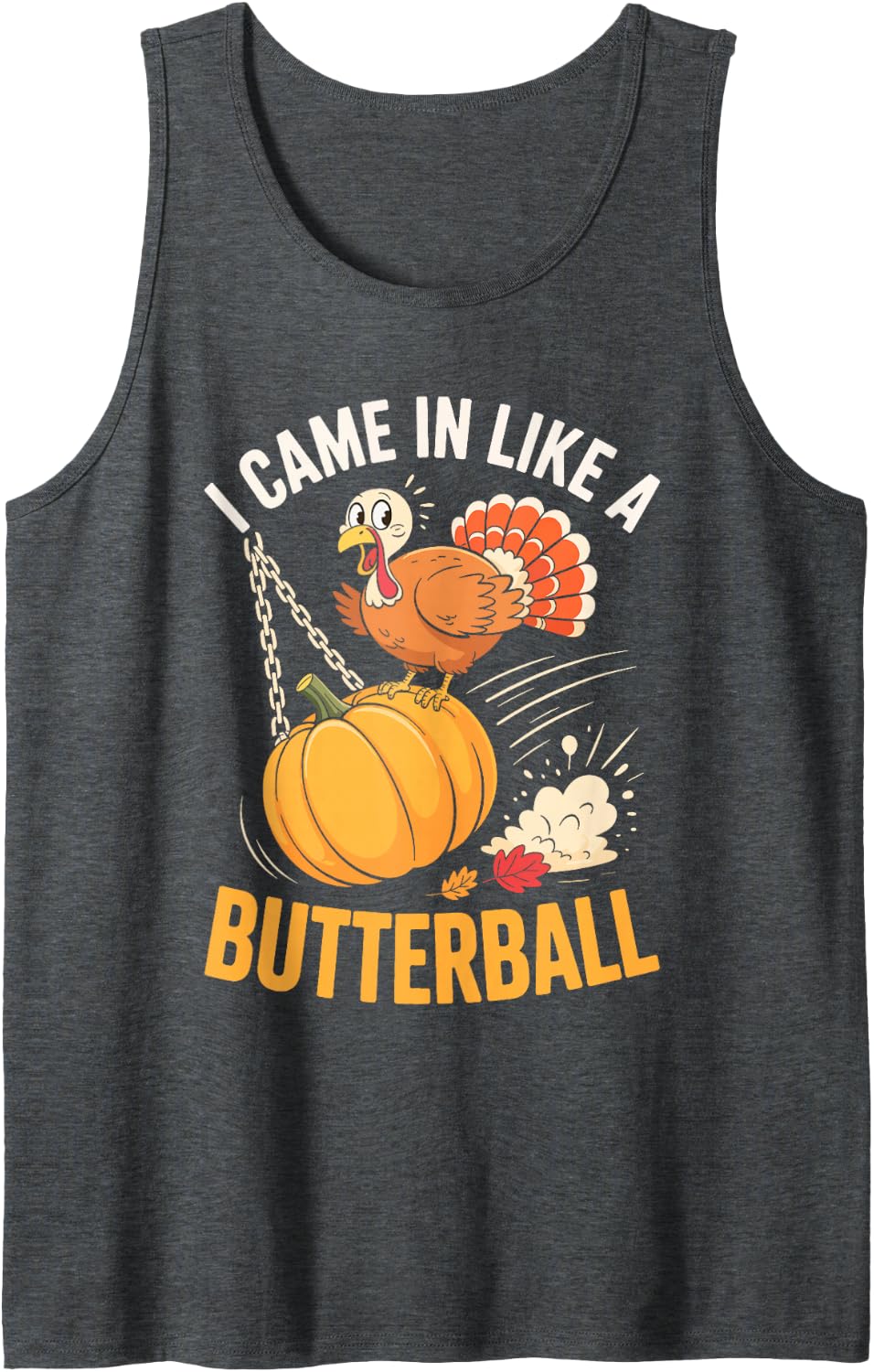 I Came in Like A Butterball Shirt Men Women Kid Thanksgiving Sleeveless Tank Top - Dark Heather Grey