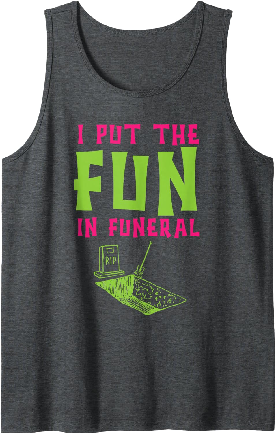 I Put The Fun in Funeral Mortuary Cremation Funny Embalming Tank Top - Dark Heather Grey