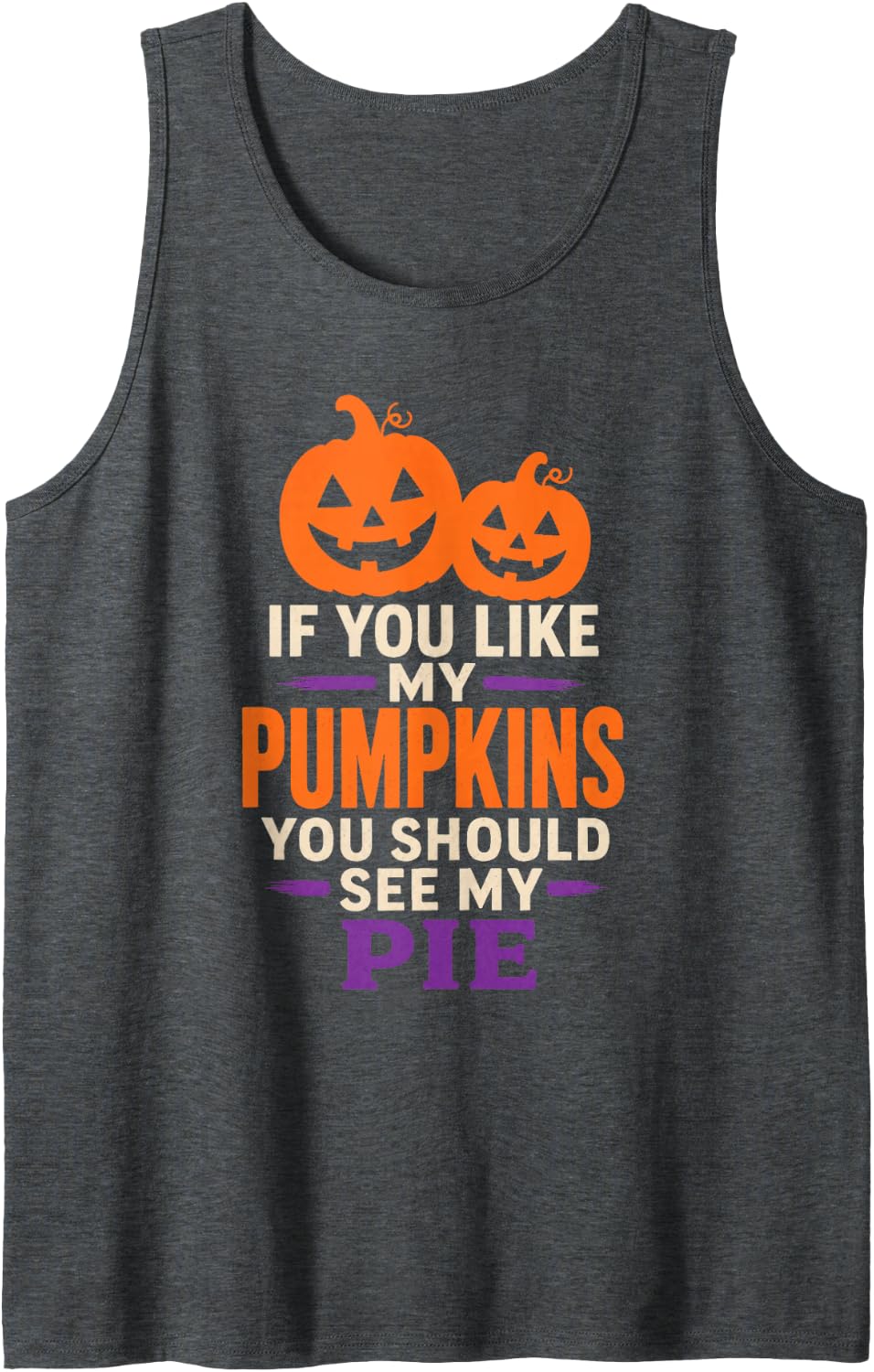 Halloween Funny If You Like My Pumpkins See My Pie Adult Pun Tank Top - Dark Heather Grey