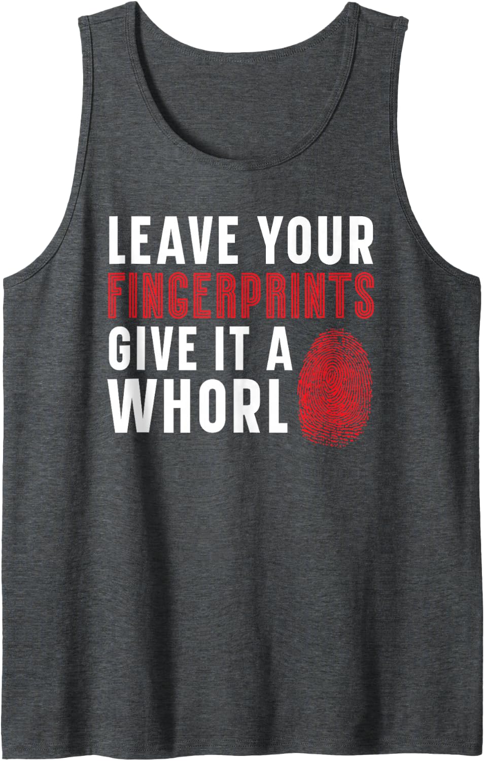 Leave Your Fingerprints Give It A Whorl Forensic Scientist Sleeveless Tank Top - Dark Heather Grey