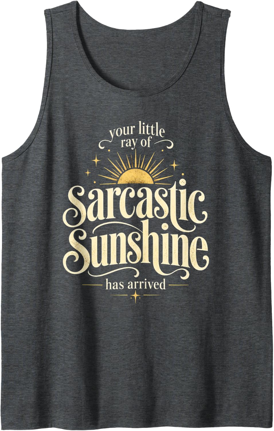 Sarcastic Sunshine Has Arrived Funny Elegant Serif Sleeveless Tank Top - Dark Heather Grey