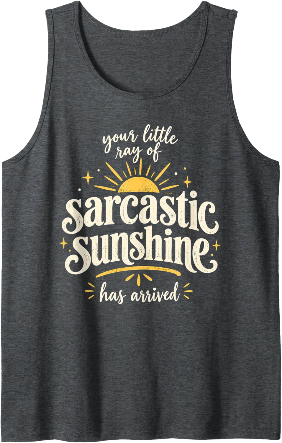 Sarcastic Sunshine Has Arrived Funny Script Sunshine Sleeveless Tank Top - Dark Heather Grey
