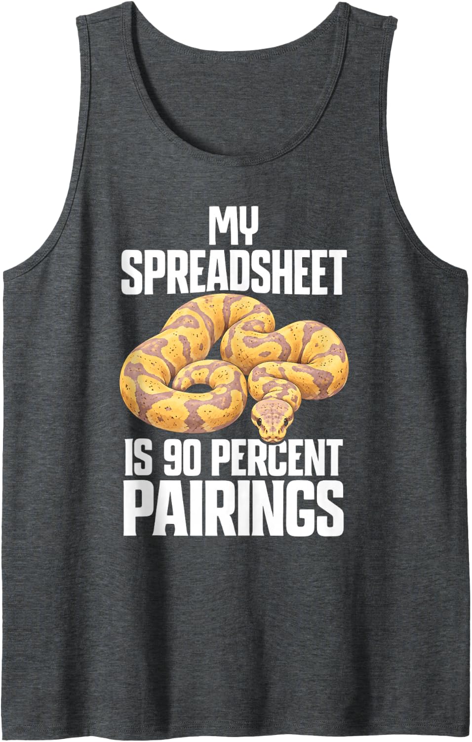 Banana Ball Python My Spreadsheet is 90 Percent Pairings Sleeveless Tank Top - Dark Heather Grey