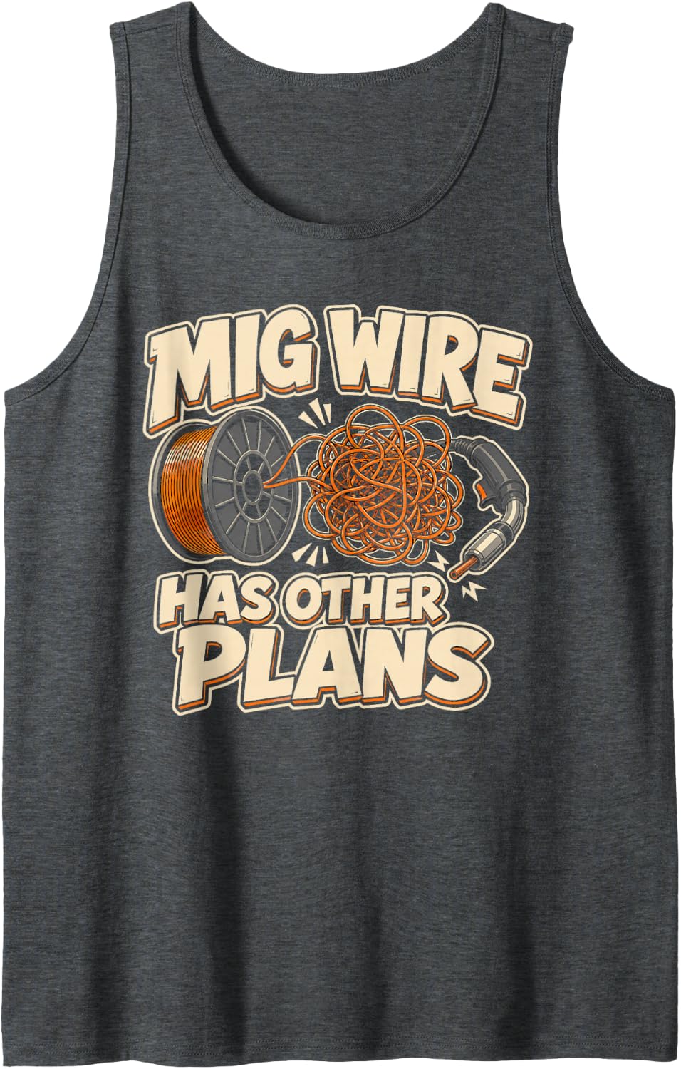 Welding Mig Wire Has Other Plans Welder Humor Sleeveless Tank Top - Dark Heather Grey