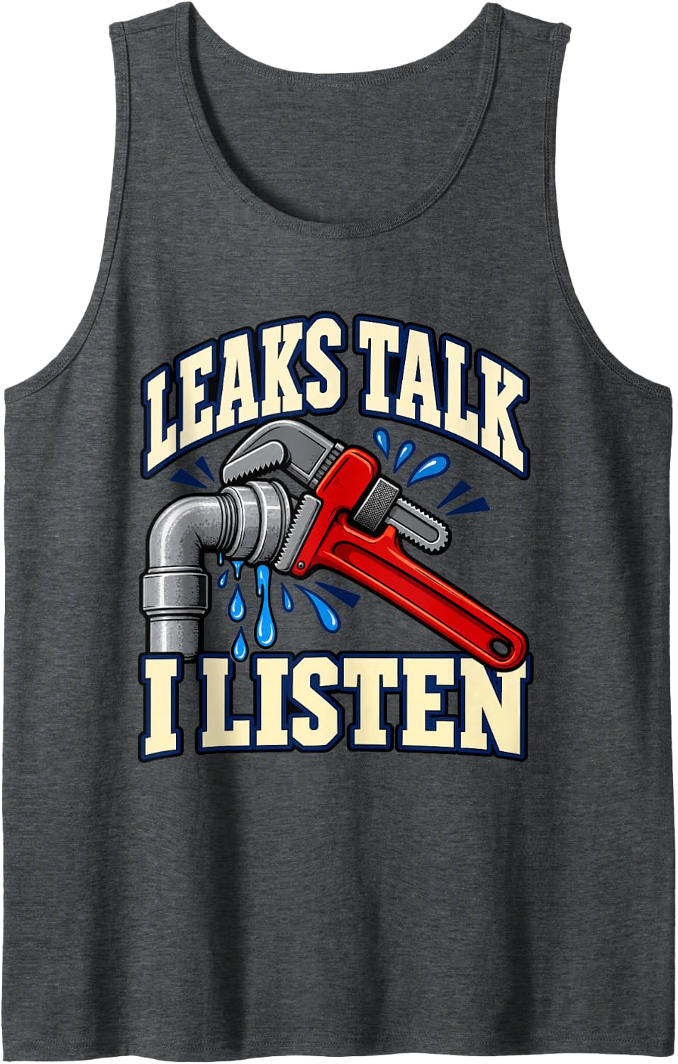Plumber Leaks Talk I Listen Wrench Plumbing Fans Pipes Sleeveless Tank Top - Dark Heather Grey