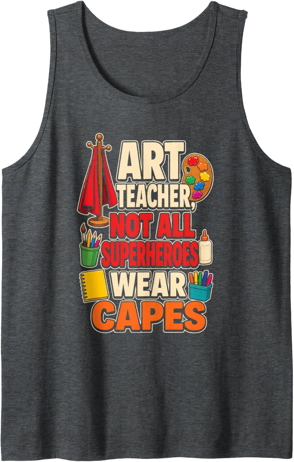 Art Teacher Not All Superheroes Have Capes Elementary School Sleeveless Tank Top - Dark Heather Grey