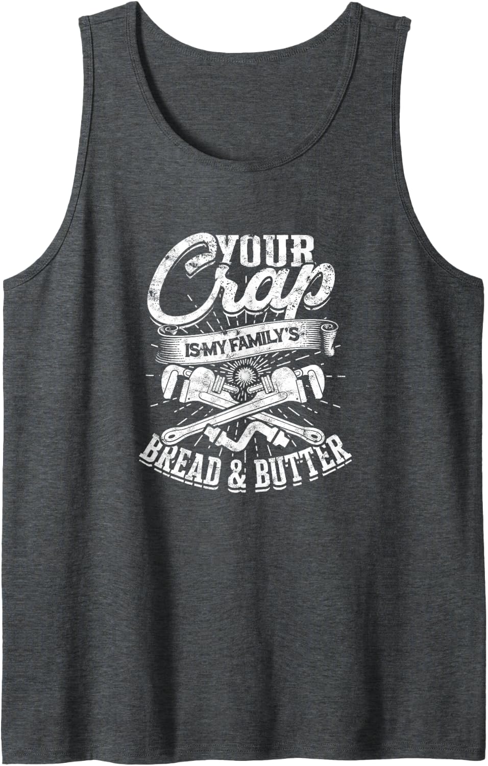 Your Crap is My Family's Bread & Butter - Pipefitter Sleeveless Tank Top - Dark Heather Grey